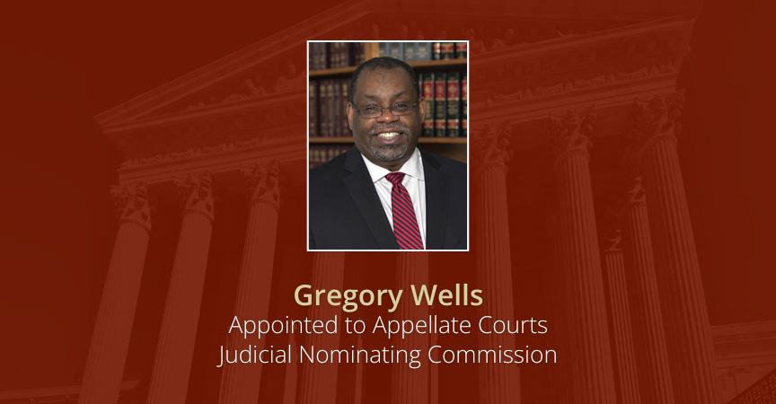 Greg Wells Appointed to Appellate Courts Judicial Nominating Commission